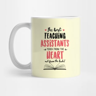 The best Teaching Assistants teach from the Heart Quote Mug